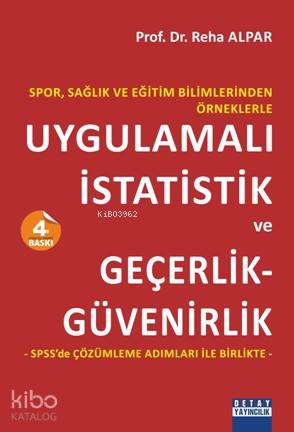 Spor, Sağlık ve Eğitim Bilimlerinden Örneklerle Uygulamalı istatistik ve Geçerlik - Güvenirlik