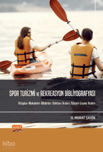 Spor Turizmi ve Rekreasyon Bibliyografyası - Kitaplar-Makaleler-Bildi riler-Doktora Tezleri-Yüksek Lisans Tezleri