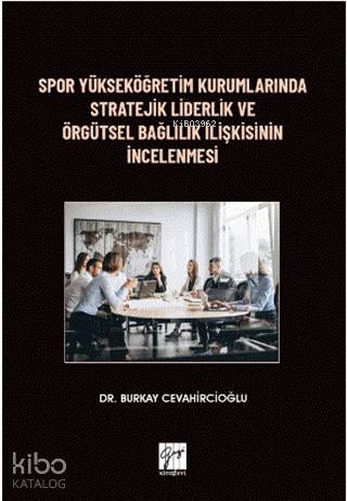 Spor Yükseköğretim Kurumlarında Stratejik Liderlik ve Örgütsel Bağlılık İlişkisinin İncelenmesi