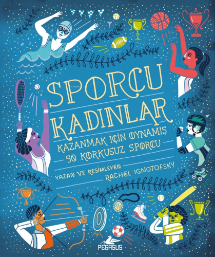 Sporcu Kadınlar: ;Kazanmak İçin Oynamış 50 Korkusuz Sporcu - Ciltli