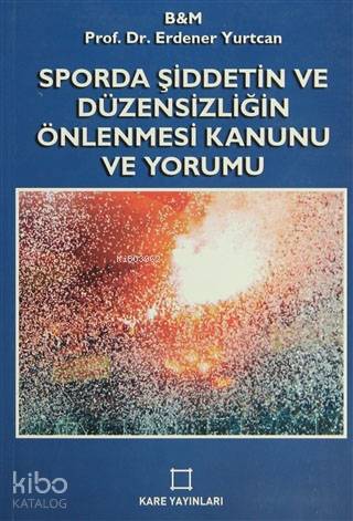 Sporda Şiddetin ve Düzensizliğin Önlenmesi Kanunu ve Yorumu