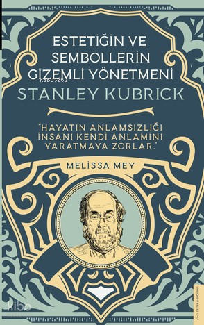 Stanley Kubrick-Estetiğin ve Sembollerin Gizemli Yönetmeni
