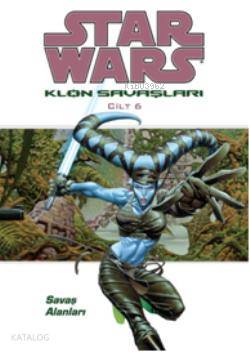 Star Wars Klon Savaşları Cilt:6; Savaş Alanları - Kitapiks.com