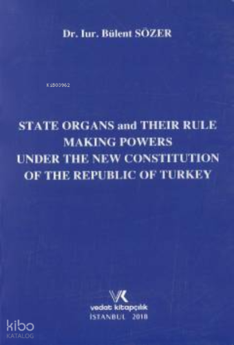 State Organs and Their Rule Making Powers Under ;The New Constitution Of The Rebuplic Of Turkey
