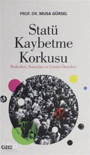 Statü Kaybetme Korkusu; Nedenleri Sonuçları ve Çözüm Önerileri