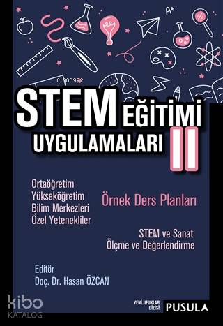STEM Eğitimi Uygulamaları 2; Ortaöğretim - Yükseköğretim - Bilim Merkezleri - Özel Yetenekliler Örnek Ders Planları