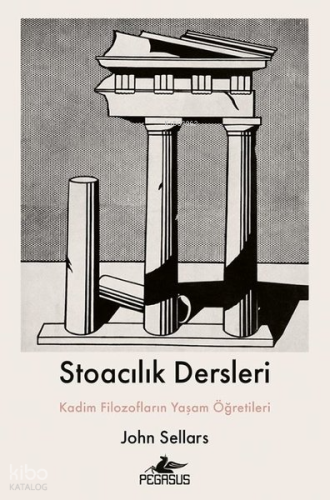 Stoacılık Dersleri;Kadim Filozofların Yaşam Öğretileri