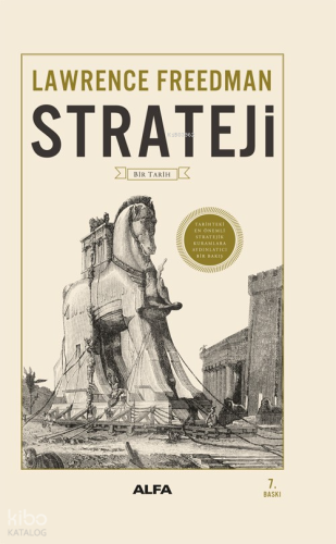 Strateji - Bir Tarih (Fleksi Kapak); Tarihteki En Önemli Stratejik Kuramlara Aydınlatıcı Bir Bakış