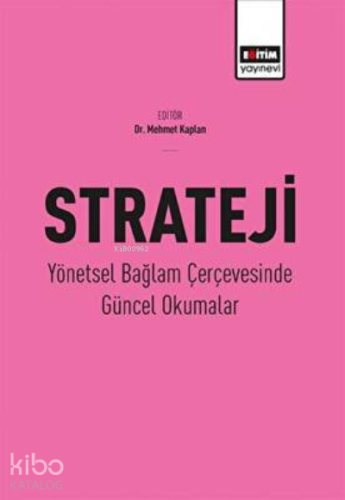 Strateji-Yönetsel Bağlam Çerçevesinde Güncel Okumalar - Kitapiks.com