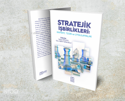 Stratejik İşbirlikleri: Kavram, Teori ve Uygulamalar