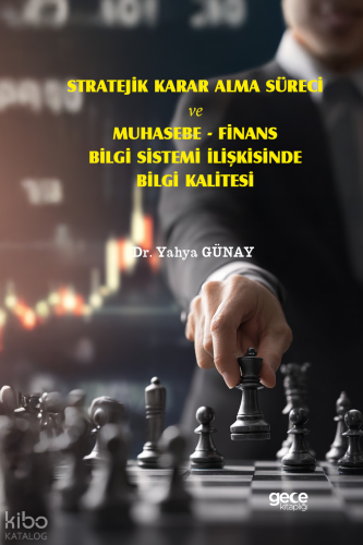 Stratejik Karar Alma Süreci Ve Muhasebe - Finans Bilgi Sistemi İlişkisinde Bilgi Kalitesi