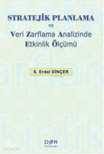 Stratejik Planlama ve Veri Zarflama Analizinde Etkinlik Ölçümü