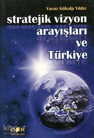 Stratejik Vizyon Arayışları ve Türkiye