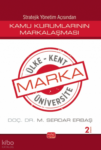 Stratejik Yönetim Açısından Kamu Kurumlarının Markalaşması ;Marka Ülke, Marka Kent, Marka Üniversite