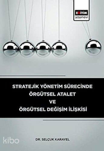 Stratejik Yönetim Sürecinde Örgütsel Atalet ve Örgütsel Değişim İlişki