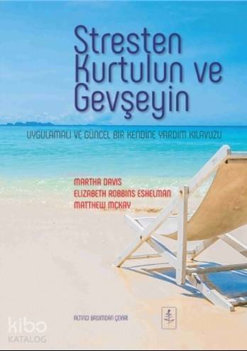 Stresten Kurtulun ve Gevşeyin; Uygulamalı ve Güncel Bir Kendine Yardım Kılavuzu