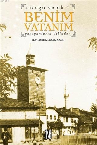 Struga ve Ohri Benim Vatanım; Yaşayanların Dilinden - Kitapiks.com