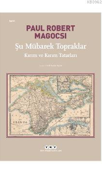 Şu Mübarek Topraklar; Kırım ve Kırım Tatarları - Kitapiks.com