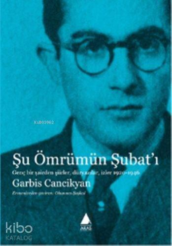 Şu Ömrümün Şubat'ı; Genç Bir Şairden Şiirler, Düzyazılar, İzler 1920-1946