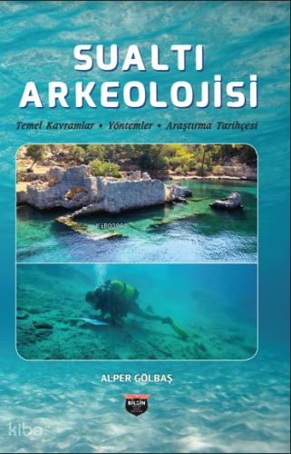Sualtı Arkeolojisi;Temel Kavramlar,Yöntemler,Araştırma Tarihçesi