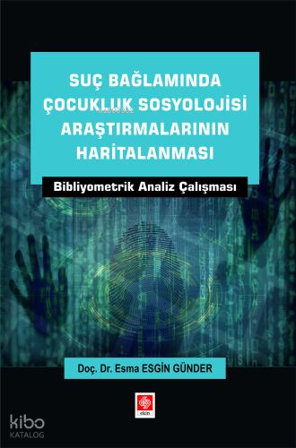 Suç Bağlamında Çocukluk Sosyolojisi Araştırmalarının Haritalanması - Bibliyometrik Analiz Çalışması
