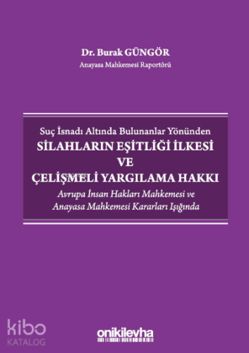 Suç İsnadı Altında Bulunanlar Yönünden Silahların Eşitliği İlkesi ve Çelişmeli Yargılama Hakkı