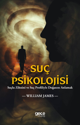 Suç Psikolojisi;Suçlu Zihnini Ve Suç Profiliyle Doğasını Anlamak