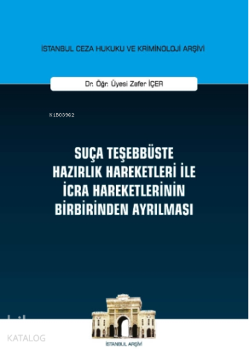 Suça Teşebbüste Hazırlık Hareketleri ile İcra Hareketlerinin Birbirinden Ayrılması;İstanbul Ceza Hukuku ve Kriminoloji Arşivi Yayın No : 29