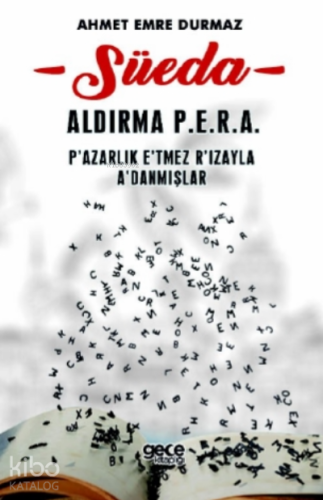Süeda;Aldırma P.E.R.A P'azarlık E'tmez R'ızayla A'danmışlar