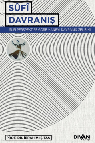 Sufi Davranış;Sûfî Perspektife Göre Manevî Davranış Gelişimi