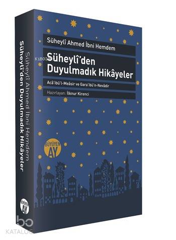 Süheylîden Duyulmadık Hikâyeler; Acâibül-Meâsir ve Garâibün-Nevâdir