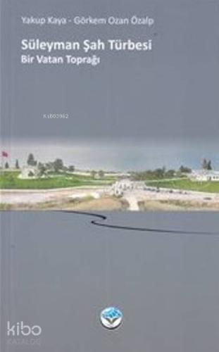 Süleyman Şah Türbesi; Bir Vatan Toprağı