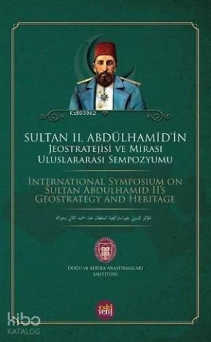 Sultan 2. Abdülhamid'in Jeostratejisi ve Mirası Uluslararası Sempozyu