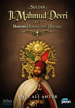 Sultan 2. Mahmud Devri ve Modern Osmanlının Doğuşu