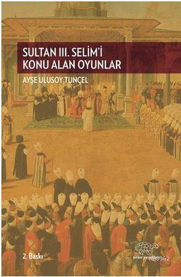 Sultan 3. Selim'i Konu Alan Oyunlar - Kitapiks.com