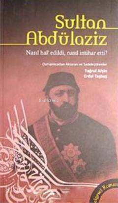 Sultan Abdülaziz Nasıl Hal'edildi, Nasıl İntihar Etti?