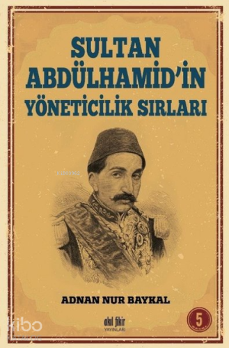 Sultan Abdülhamid'in Yöneticilik Sırları - Kitapiks.com