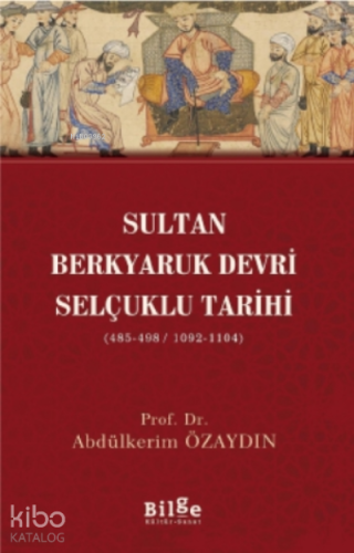 Sultan Berkyaruk Devri Selçuklu Tarihi;( 485-498/1092-1104 )