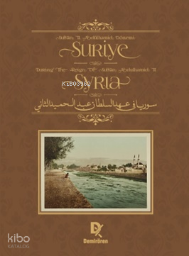 Sultan II. Abdülhamid Dönemi Suriye - Syria During the Reign of Sultan Abdulhamid II - الثاني الحميد عبد السلطان عهد في سوريا (Ciltli)