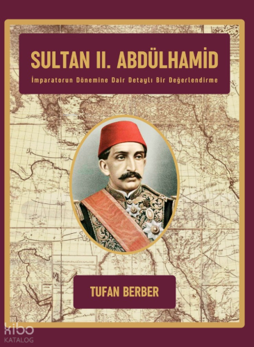 Sultan II. Abdulhamid - İmparatorun  Dönemine Dair Detaylı Bir Değerlendirme