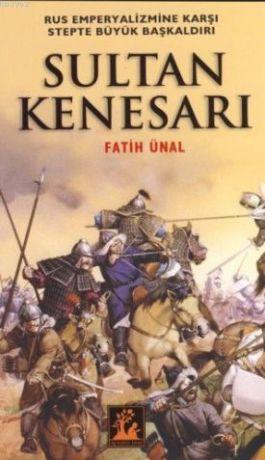 Sultan Kenesarı; Rus Emperyalizmine Karşı Stepte Büyük Başkaldırı