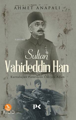 Sultan Vahideddin Han; Kurtuluşun Faturasını Ödeyen Adam