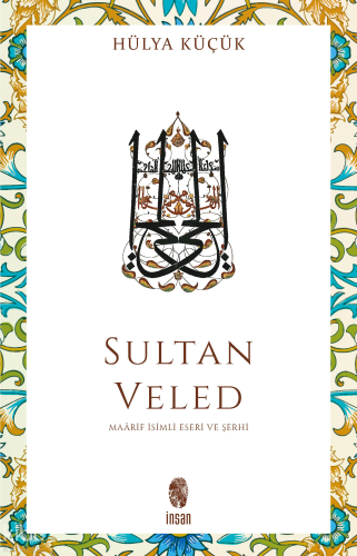 Sultan Veled Mevlana Celaleddin Rûmî'nin Oğlu ve Didaktik Şârihi