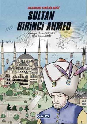 Sultanahmet Camii'nin Bânisi Sultan Birinci Ahmed
