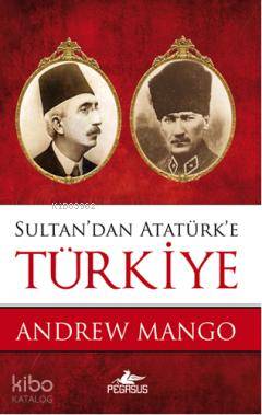 Sultan'dan Atatürk'e Türkiye