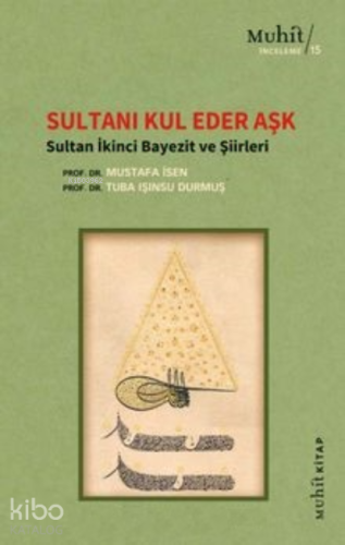 Sultanı Kul Eder Aşk ; Sultan İkinci Bayezit ve Şiirleri