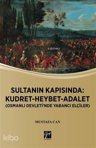 Sultanın Kapısında: Kudret Heybet Adalet; Osmanlı Devlet'inde Yabancı Elçiler