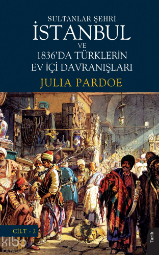 Sultanlar Şehri İstanbul ve 1836'da Türklerin Ev İçi Davranışları - Ki