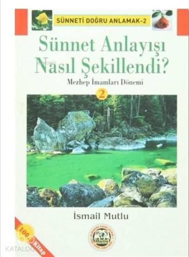 Sünnet Anlayışı Nasıl Şekillendi?; Sünneti Doğru Anlamak 2 - Mezhep İmamları Dönemi