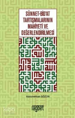 Sünnet Bid'at Tartışmalarının Mahiyeti ve Değerlendirilmesi